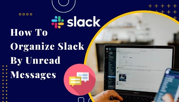 How To Organize Slack By Unread Messages Quick Guide