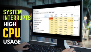 System Interrupts High Cpu Usage Causes Solutions