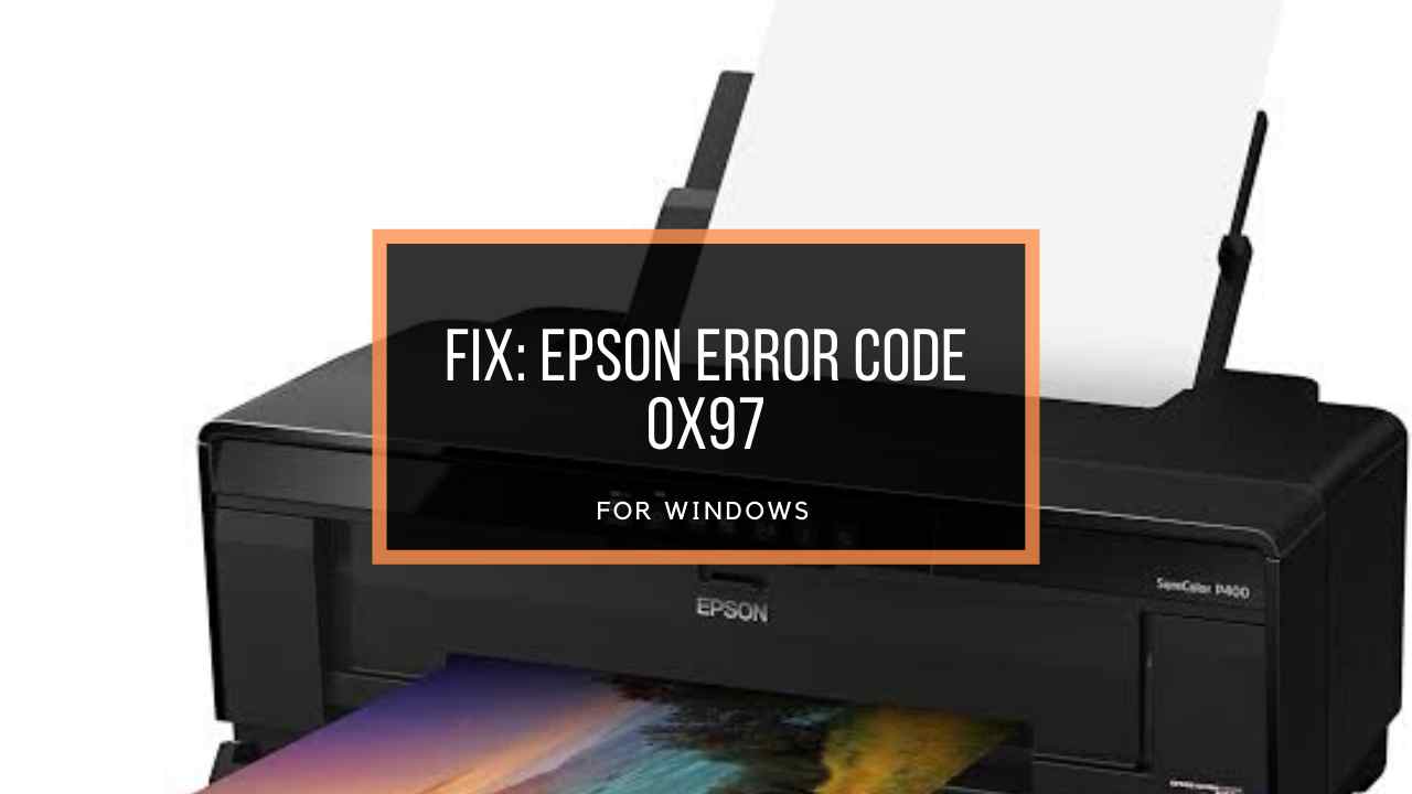 epson-error-code-0x97-better-guide-to-solve-error-by-epson-printer