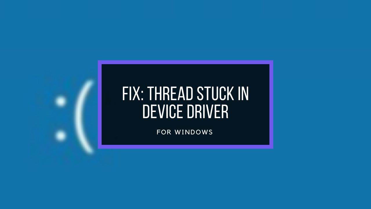 [Solved] THREAD STUCK IN DEVICE DRIVER 0x100000ea Error
