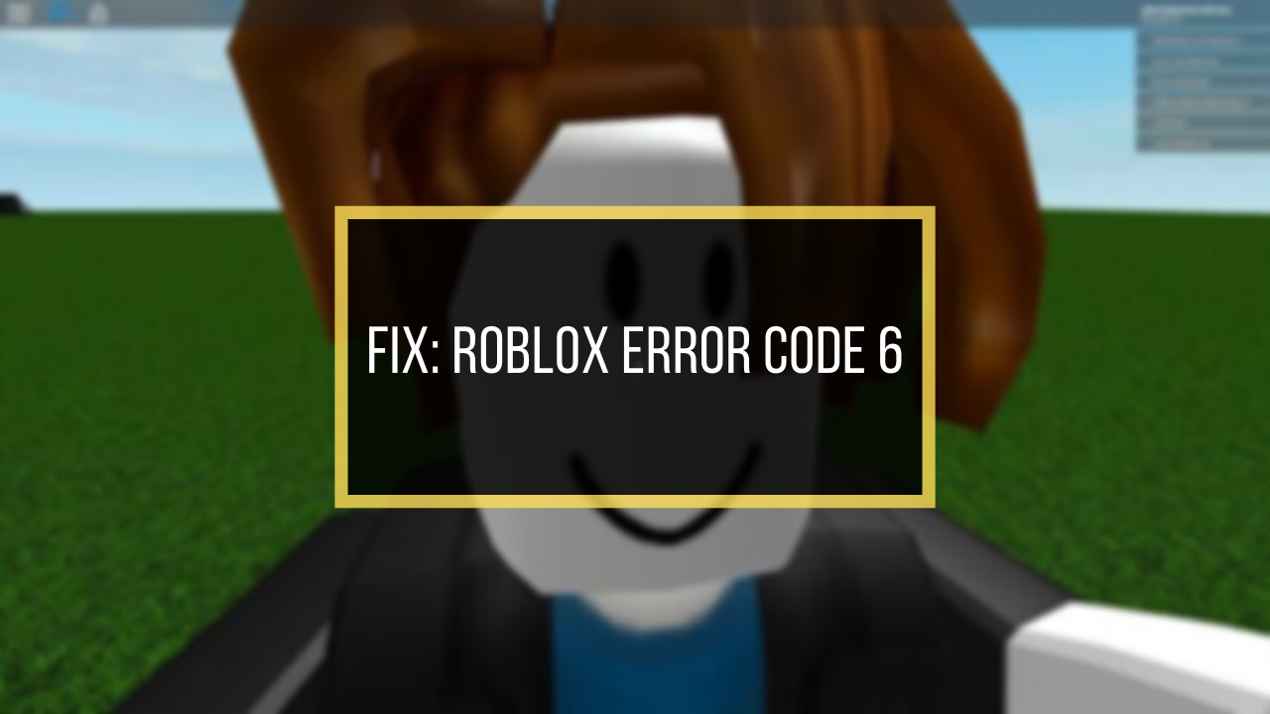 How To Fix Roblox Error Code 6 Under 2 Minutes 2020