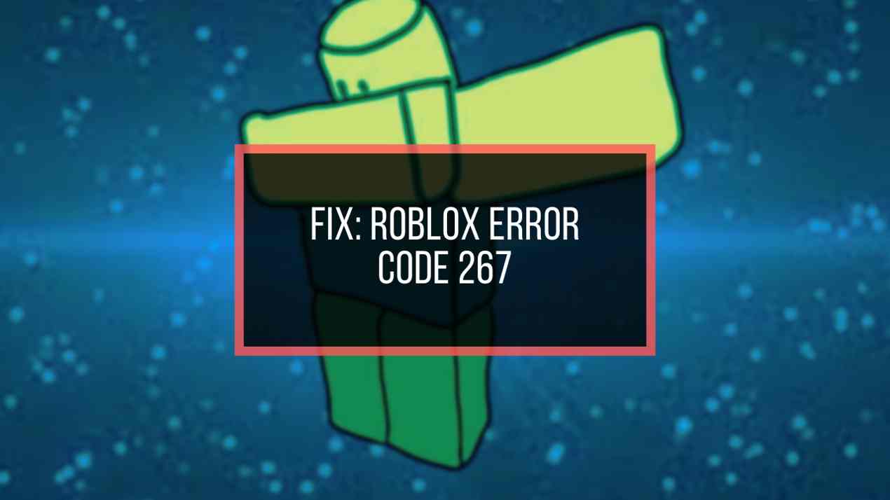 Roblox Error Code 267 The Simplest Fix 2020