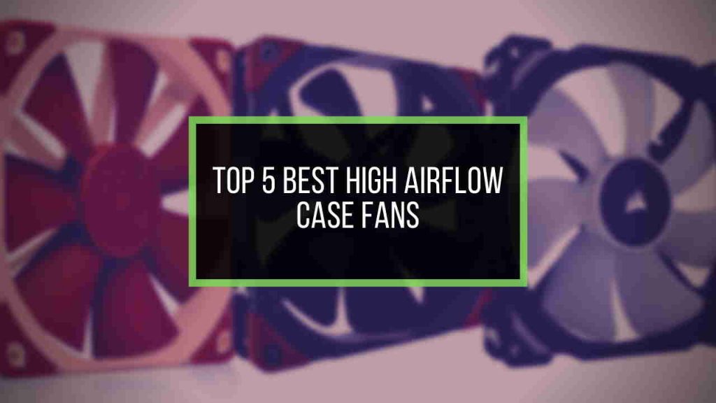 best airflow case fans 2017