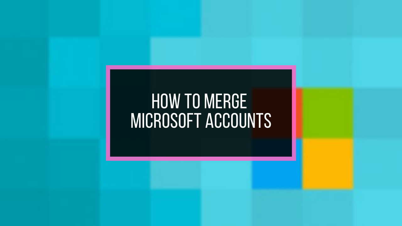 How To Merge Microsoft Accounts Gather Data In One Place 6989