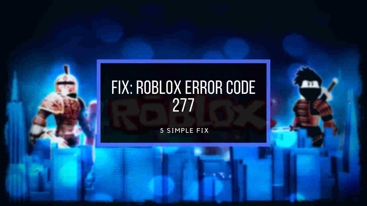 Roblox Error Code 277 The 100 Working Fix 2020