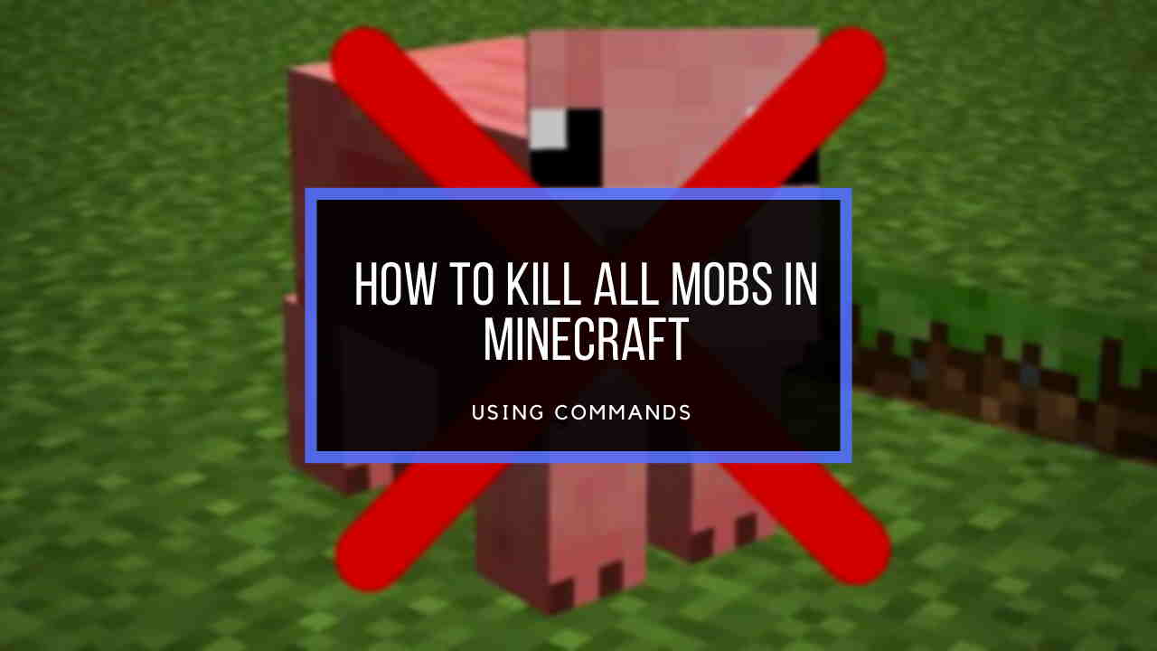 how to clear all mobs in minecraft