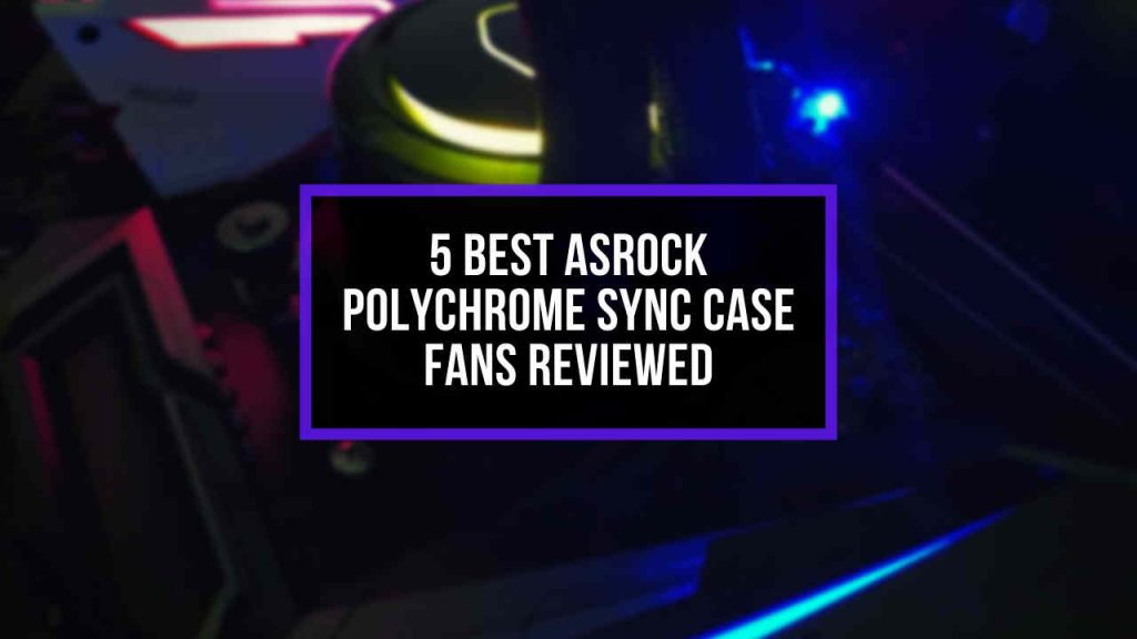 Best Aura Sync Compatible RGB/ARGB Fans Review (2024)