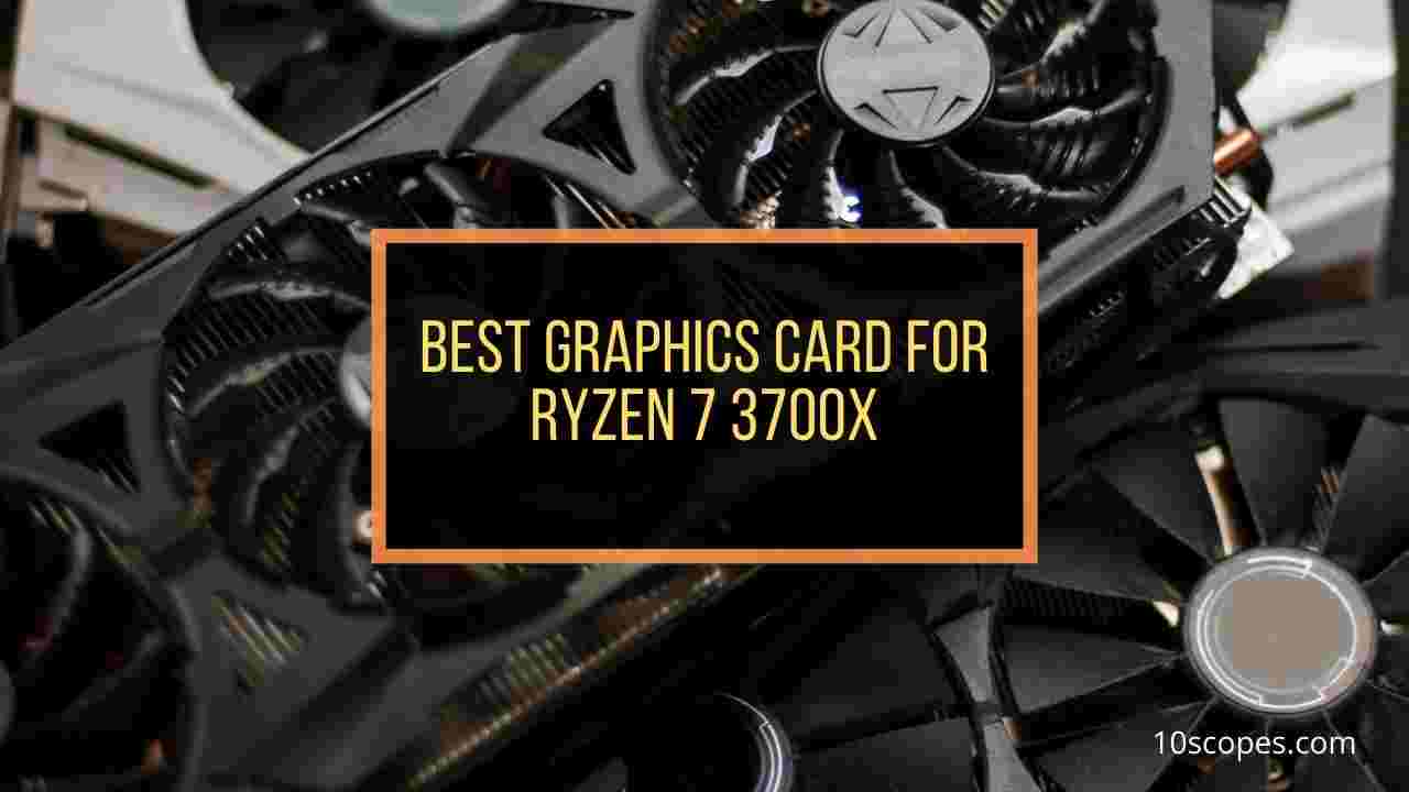 best-graphics-card-for-ryzen-7-3700x