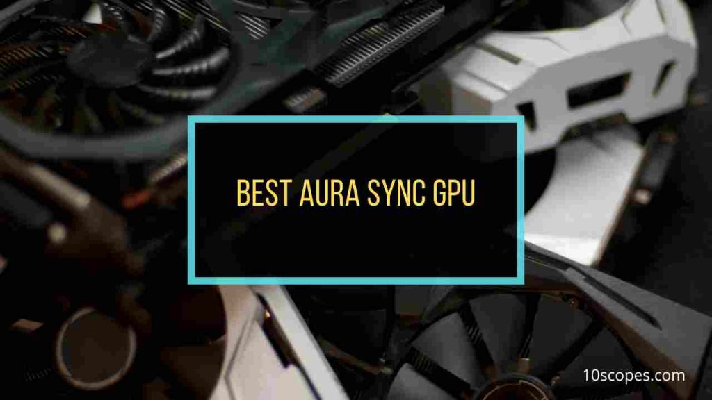 Best Aura Sync RGB Graphics Cards: Reviewed & Rated (2021)