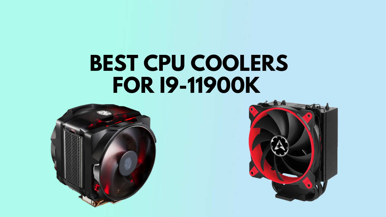 Best CPU Coolers for i9-11900K in 2022 | Tested & Reviewed