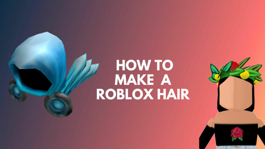 How To Make A Roblox Hair 8 Simple Steps 2021 Epic Guide - 3d animation program roblox