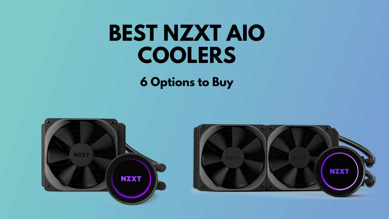 Best NZXT AIO Coolers 6 Options Tested [2024]