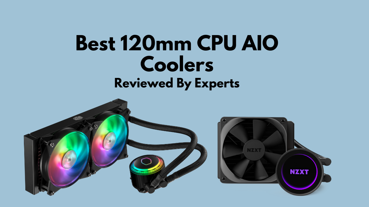 6 Best 120mm AIO CPU Coolers in 2025 [Tested by Experts]