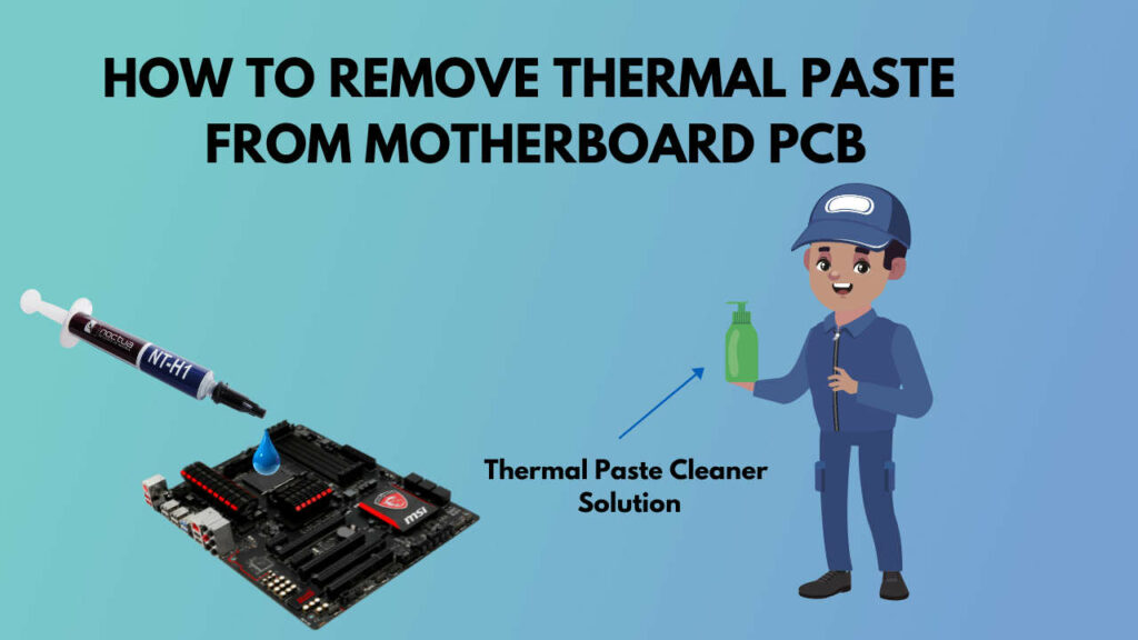 how to clean thermal paste on motherboard pcb