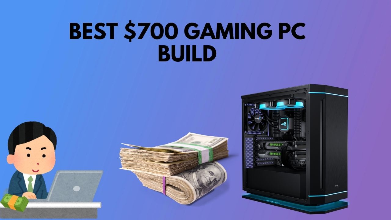 Best 700 Gaming PC Build in 2024 [Tested & Reviewed]