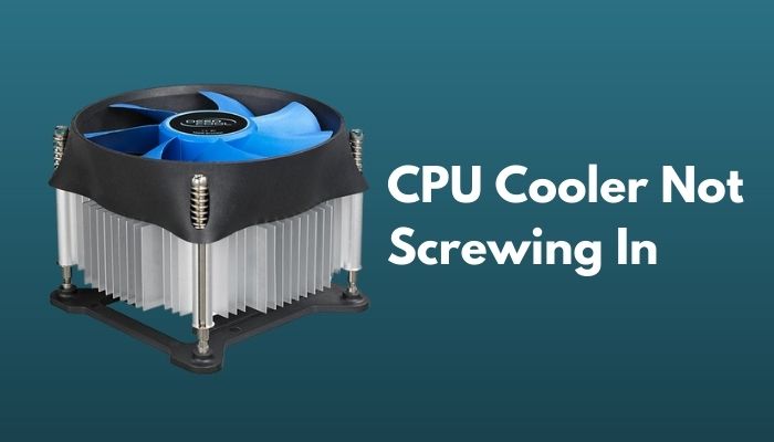 How to Fix CPU Cooler Not Screwing in [Easy Fix 2022]