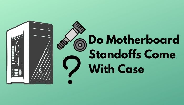 do-motherboard-standoffs-come-with-case