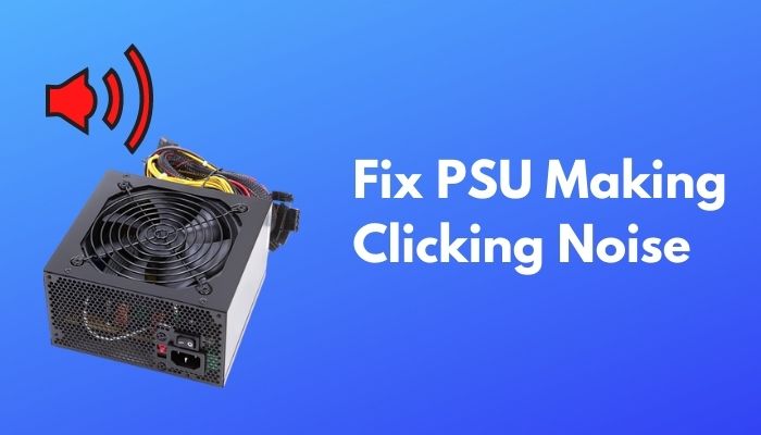 millimeter indkomst computer Fix PSU Making Clicking Noise | 7 Fixes That Work [2022]