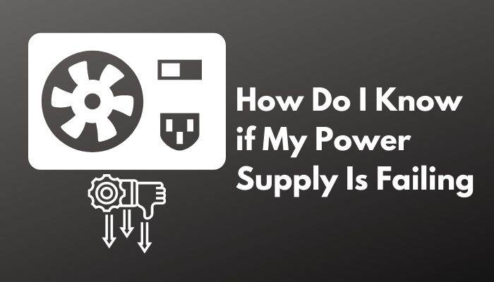 how-do-i-know-if-my-power-supply-is-failing