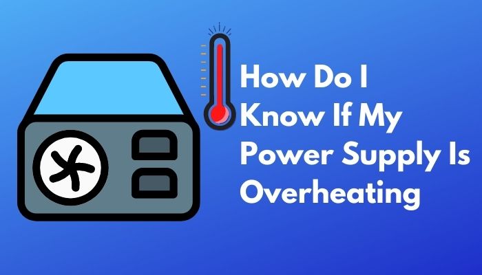 how-do-i-know-if-my-power-supply-is-overheating