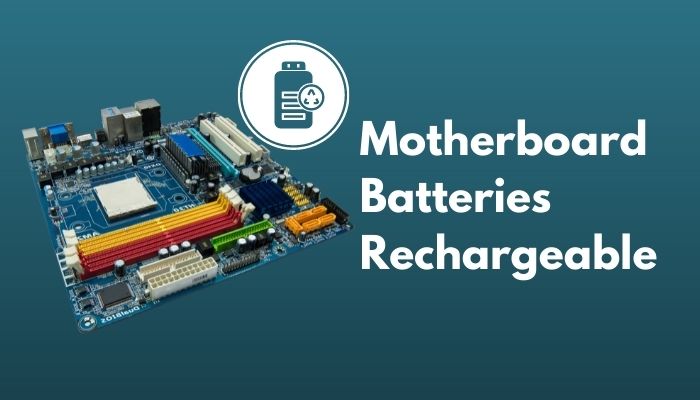 Are Motherboard batteries Rechargeable? [Read This First]