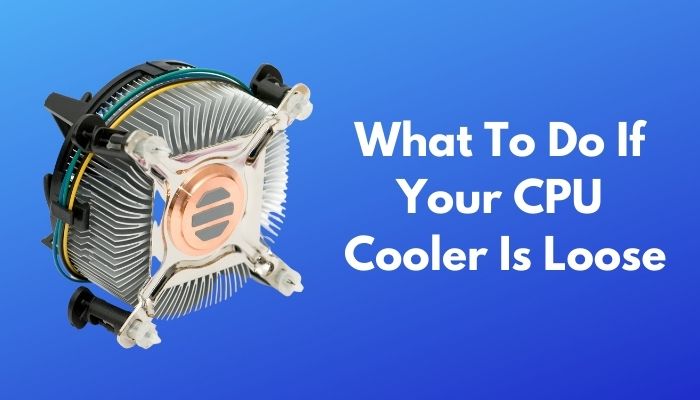 what-to-do-if-your-cpu-cooler-is-loose