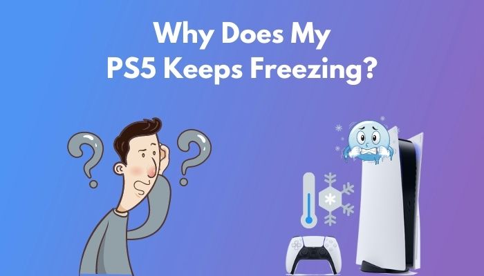 Why Does My PS5 Keep Freezing: 4 Working Solutions [2022]