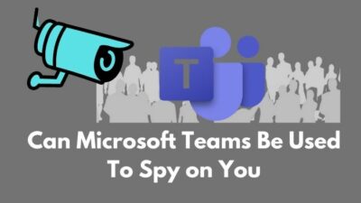can-microsoft-teams-be-used-to-spy-on-you