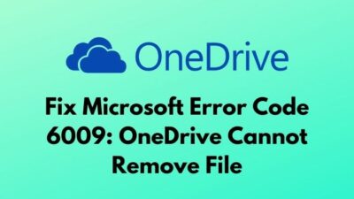 fix-microsoft-error-code-6009-onedrive-cannot-remove-file