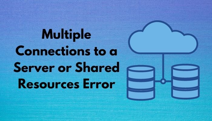 fix-multiple-connections-to-a-server-or-shared-resources-error