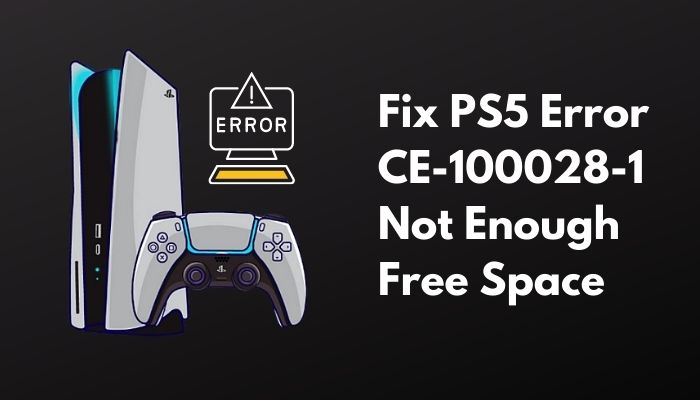 Fix PS5 Error CE-100028-1 Not Enough Free Space [2022] Những lỗi thường gặp ở máy PS5 và cách khắc phục