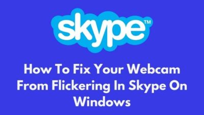 fix-your-webcam-from-flickering-in-skype-on-windows