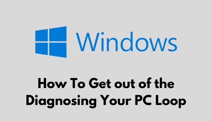 how-to-get-out-of-the-diagnosing-your-pc-loop-solved-2022