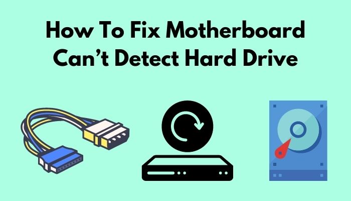 how-to-fix-motherboard-cant-detect-hard-drive