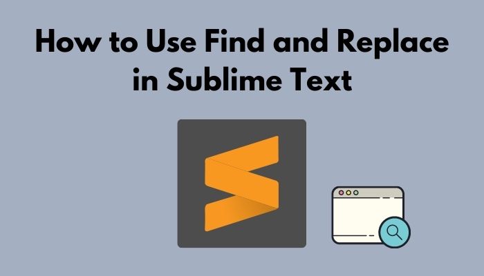 How To Use Find And Replace In Sublime Text 2023 