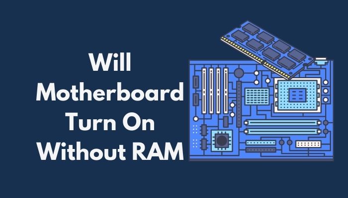 Sædvanlig katalog Forfærde Will Motherboard Turn On Without RAM in 2023 [Read This Now]