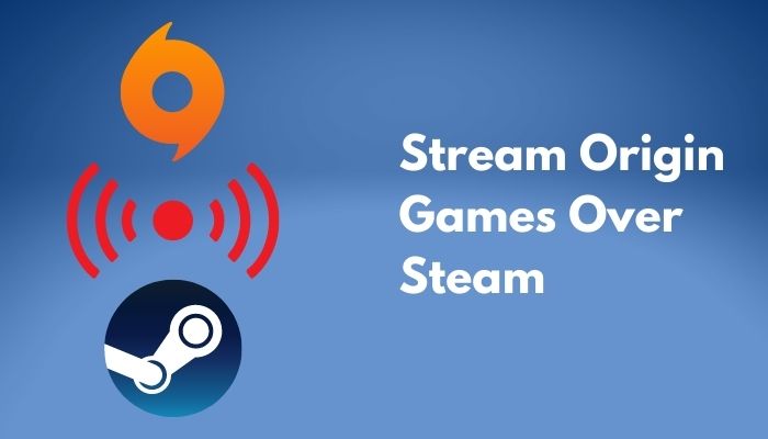 How to Stream Origin Games Over Steam [Step by Step 2022]