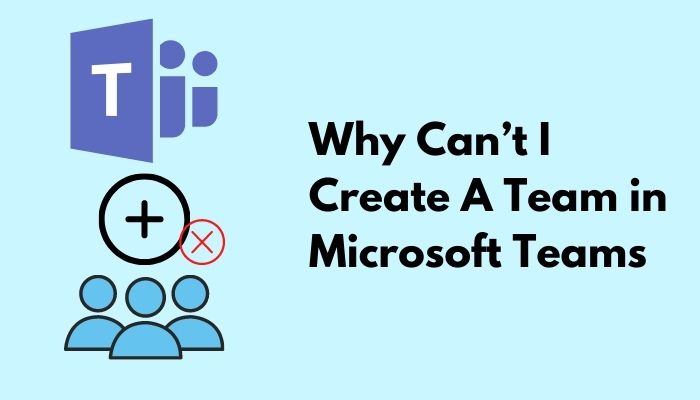 Why Cant I Create a Team in Microsoft Teams? [Solved]