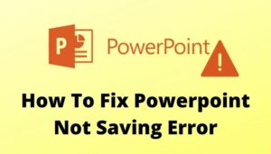 How To Fix Powerpoint Not Saving Error [Solved]