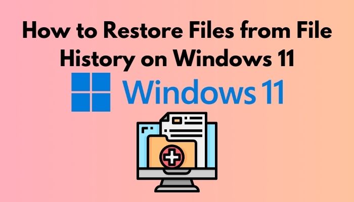 how-to-restore-files-from-file-history-on-windows-11