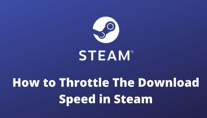 How to Throttle The Download Speed in Steam [2023 Guide]