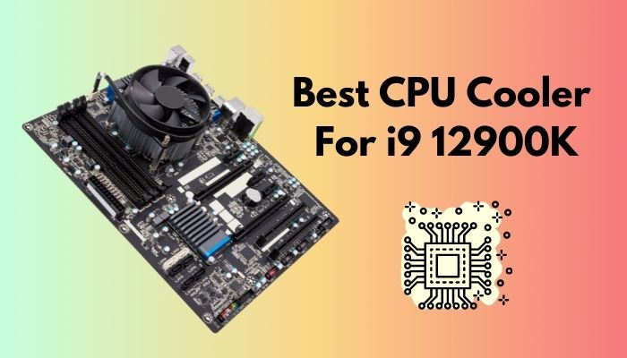 best-cpu-cooler-for-i9-12900K