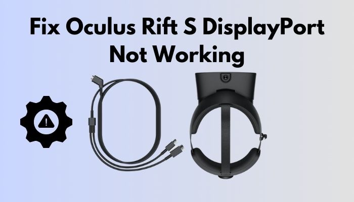 Fix Oculus Rift S DisplayPort Not Working: [6 Simple in 2023]