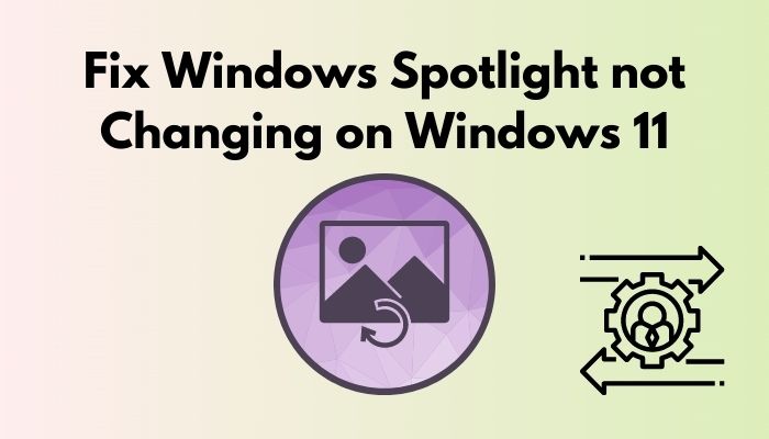 fix-windows-spotlight-not-changing-on-windows-11