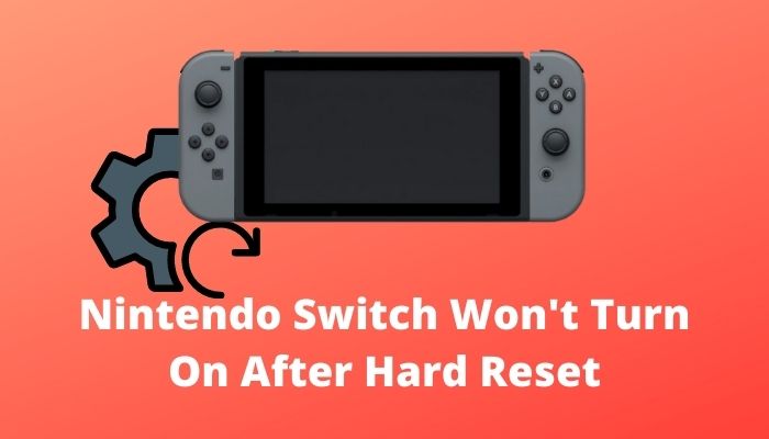 Nintendo Switch Won't Turn On After Hard Reset [4 Working Solutions]