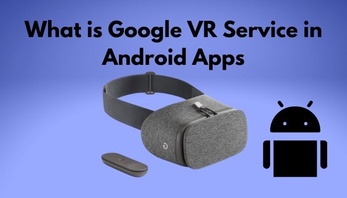 what-is-google-vr-service-in-android-apps