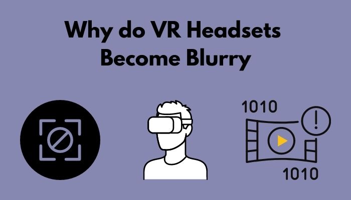 why-do-vr-headsets-become-blurry