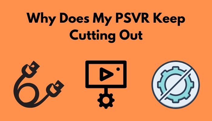 why-does-my-psvr-keep-cutting-out