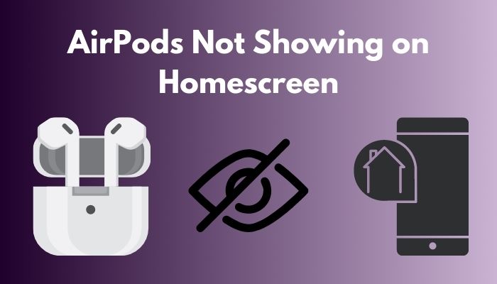 AirPods Not Showing on Homescreen [Quick Fix 2023]