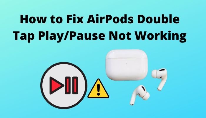 Fix AirPods Double Tap Play/Pause Not Working [Tested 2023]